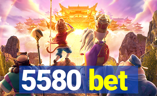 5580 bet